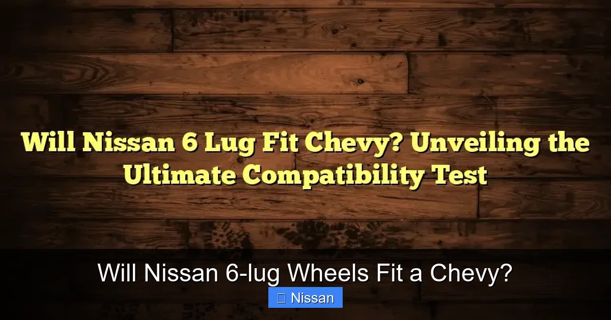 Will Nissan 6-lug Wheels Fit a Chevy?