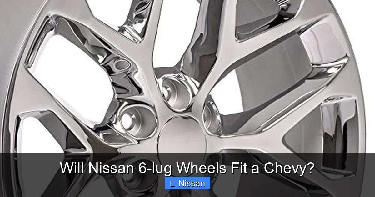 Will Nissan 6-lug Wheels Fit a Chevy?