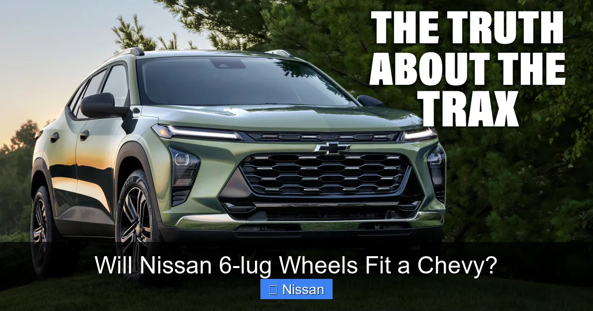 Will Nissan 6-lug Wheels Fit a Chevy?