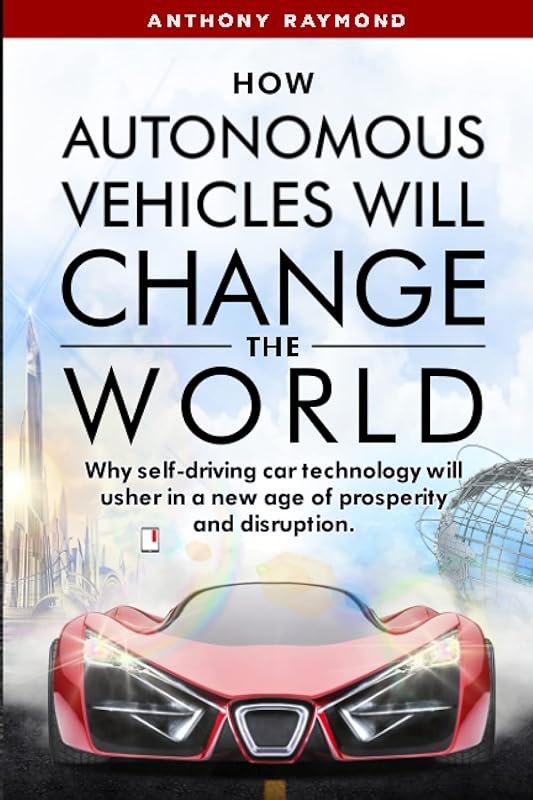 How Autonomous Vehicles Will Change the World: The Future of Self-Driv