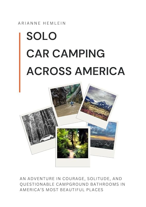 Solo Car Camping Across America: An Adventure in Courage, Solitude, an