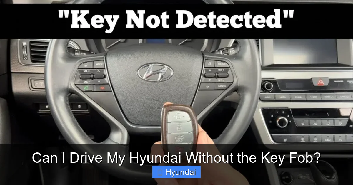 Can I Drive My Hyundai Without the Key Fob?