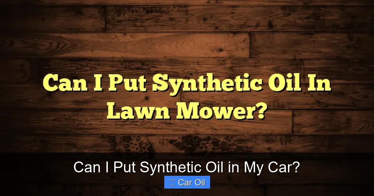 Can I Put Synthetic Oil in My Car?