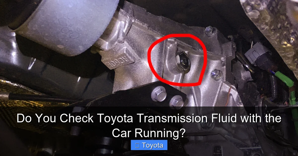 Do You Check Toyota Transmission Fluid with the Car Running?