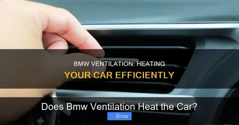 Does Bmw Ventilation Heat the Car?
