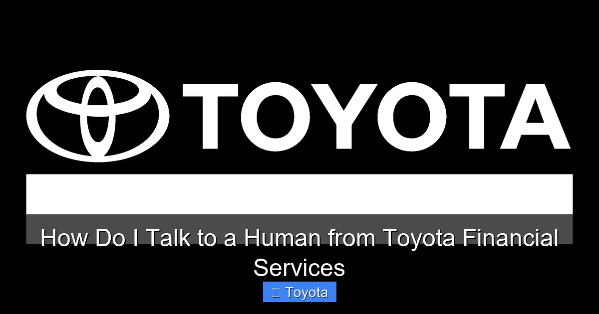 How Do I Talk to a Human from Toyota Financial Services