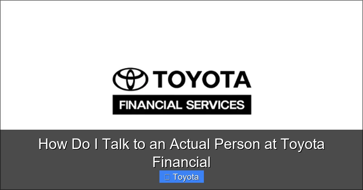 How Do I Talk to an Actual Person at Toyota Financial