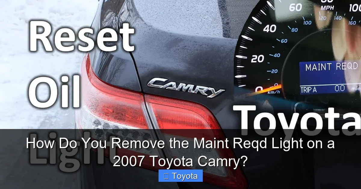 How Do You Remove the Maint Reqd Light on a 2007 Toyota Camry?