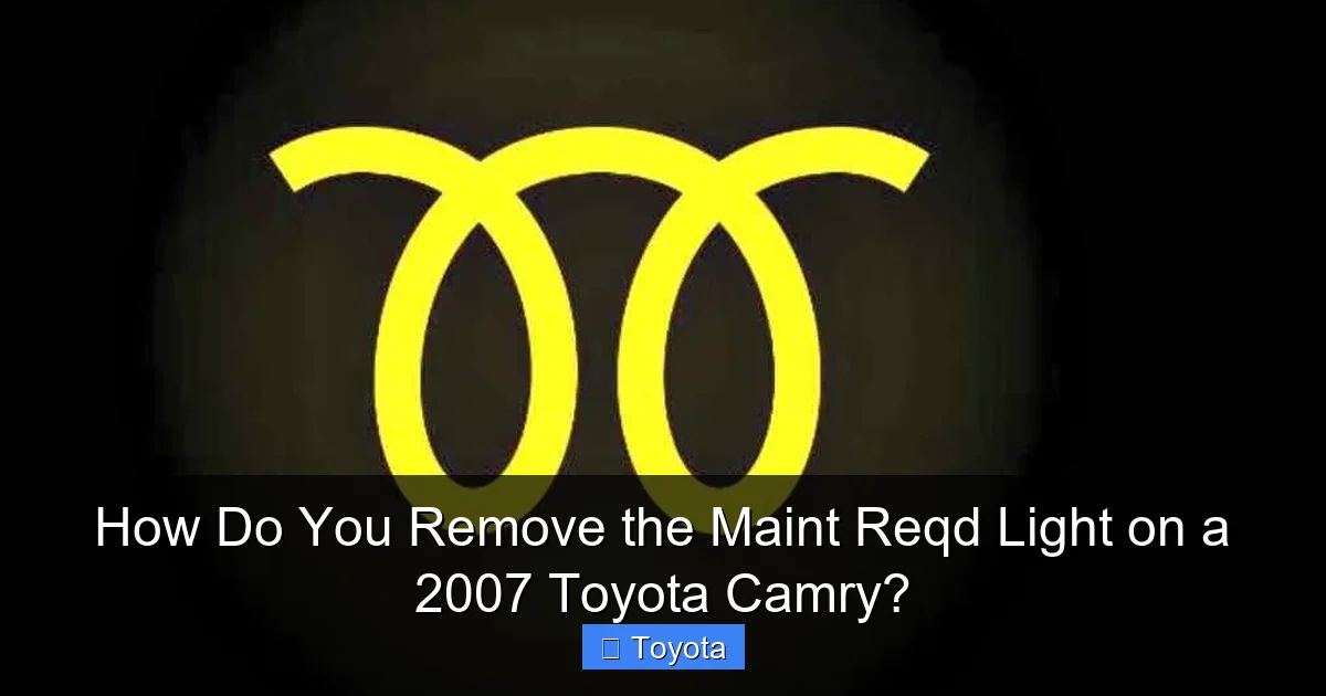 How Do You Remove the Maint Reqd Light on a 2007 Toyota Camry?