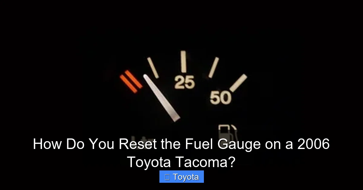 How Do You Reset the Fuel Gauge on a 2006 Toyota Tacoma?
