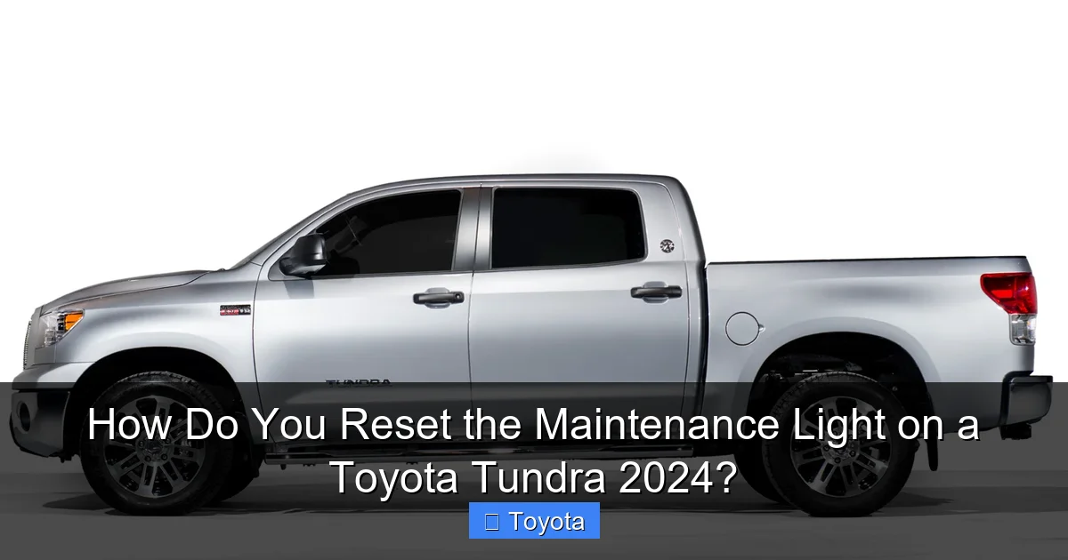 How Do You Reset the Maintenance Light on a Toyota Tundra 2024?