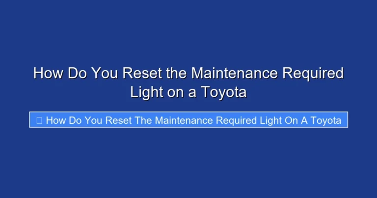 How Do You Reset the Maintenance Required Light on a Toyota