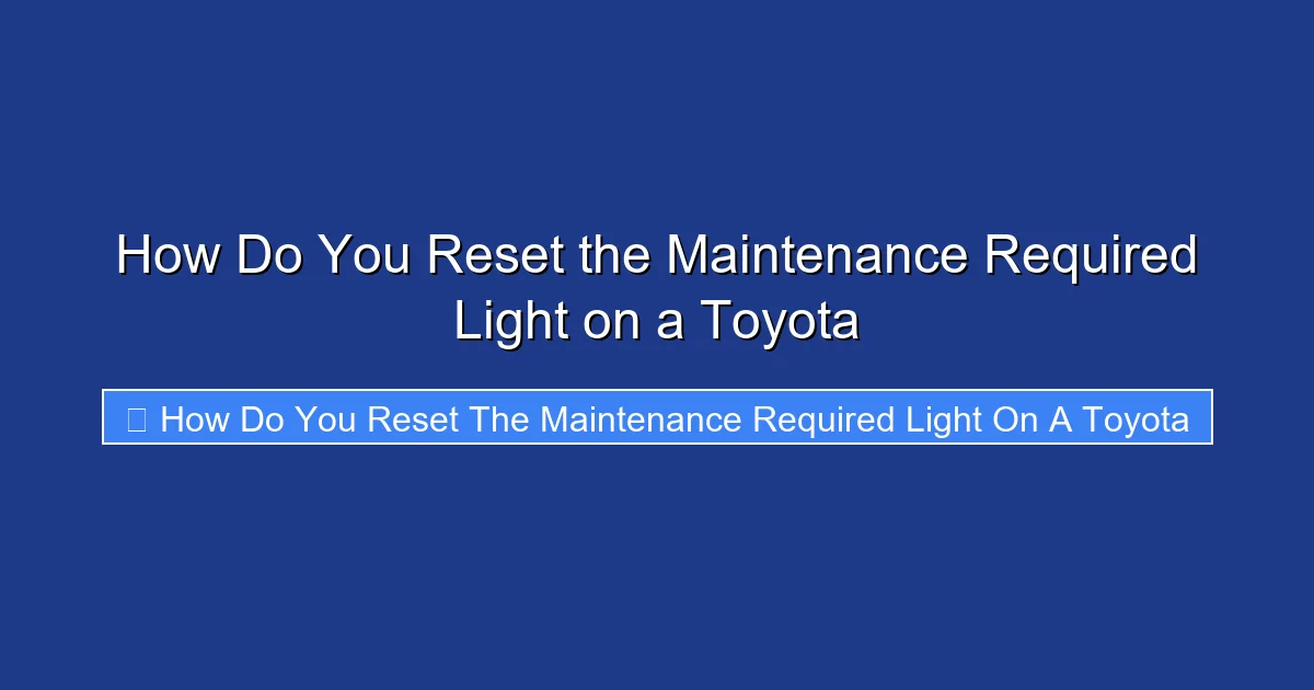 How Do You Reset the Maintenance Required Light on a Toyota