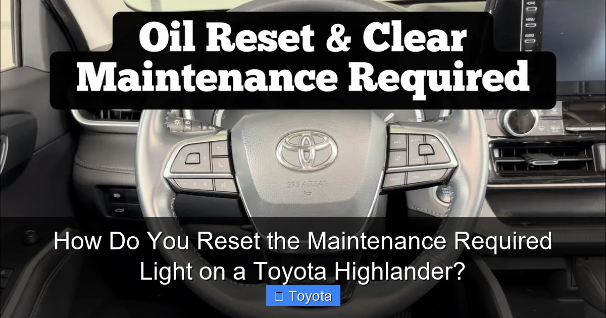 How Do You Reset the Maintenance Required Light on a Toyota Highlander?