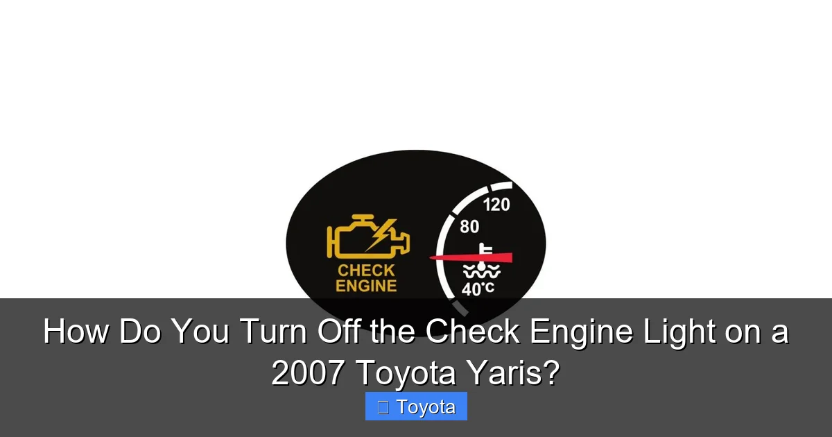 How Do You Turn Off the Check Engine Light on a 2007 Toyota Yaris?