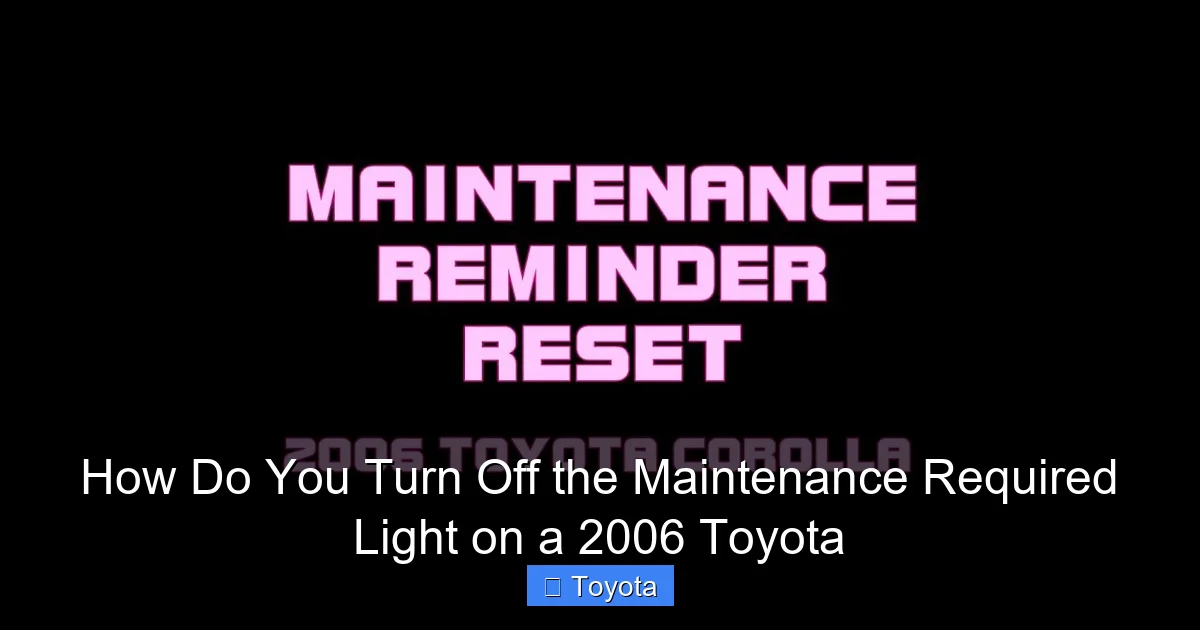 How Do You Turn Off the Maintenance Required Light on a 2006 Toyota