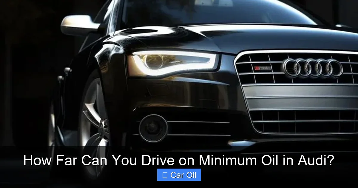 How Far Can You Drive on Minimum Oil in Audi?