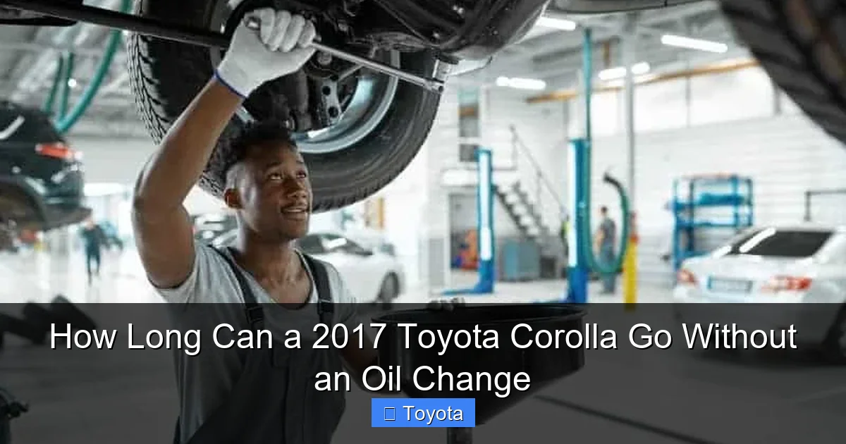 How Long Can a 2017 Toyota Corolla Go Without an Oil Change