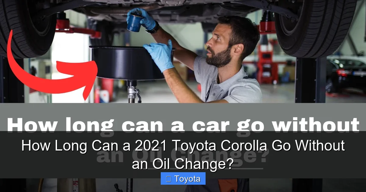 How Long Can a 2021 Toyota Corolla Go Without an Oil Change?