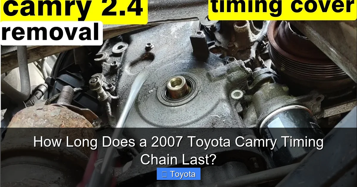 How Long Does a 2007 Toyota Camry Timing Chain Last?