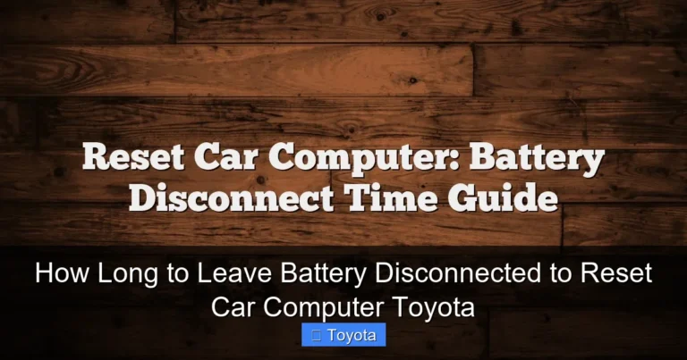 How Long to Leave Battery Disconnected to Reset Car Computer Toyota