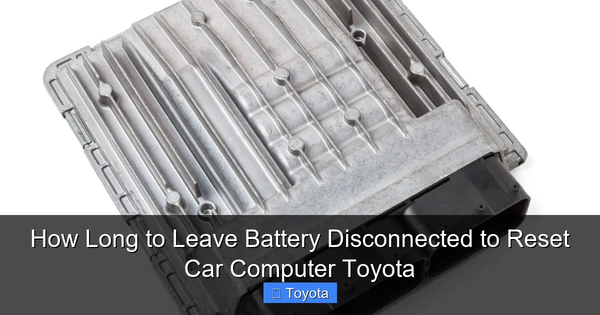 How Long to Leave Battery Disconnected to Reset Car Computer Toyota