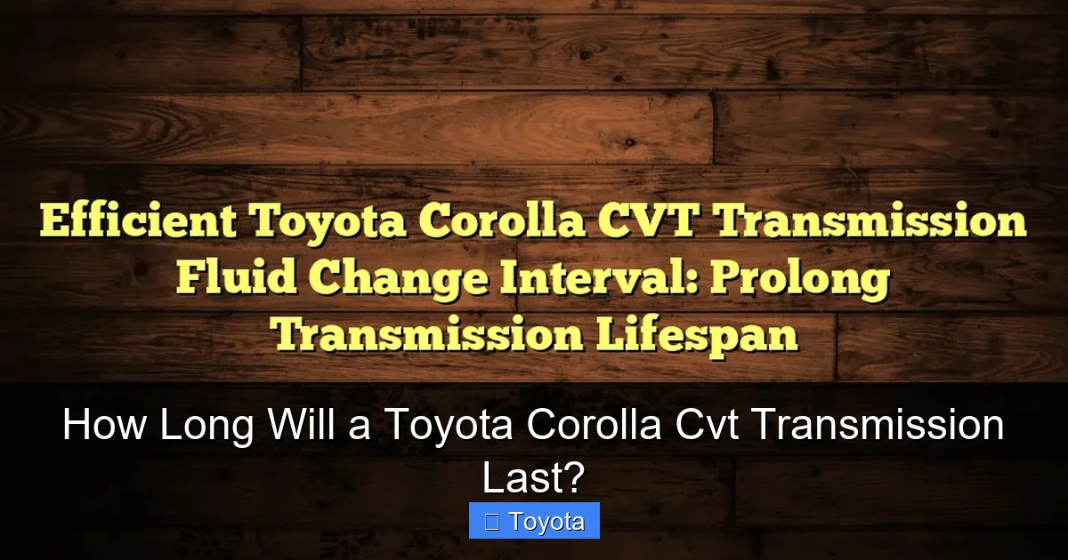 How Long Will a Toyota Corolla Cvt Transmission Last?