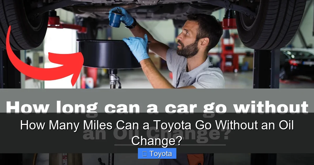 How Many Miles Can a Toyota Go Without an Oil Change?