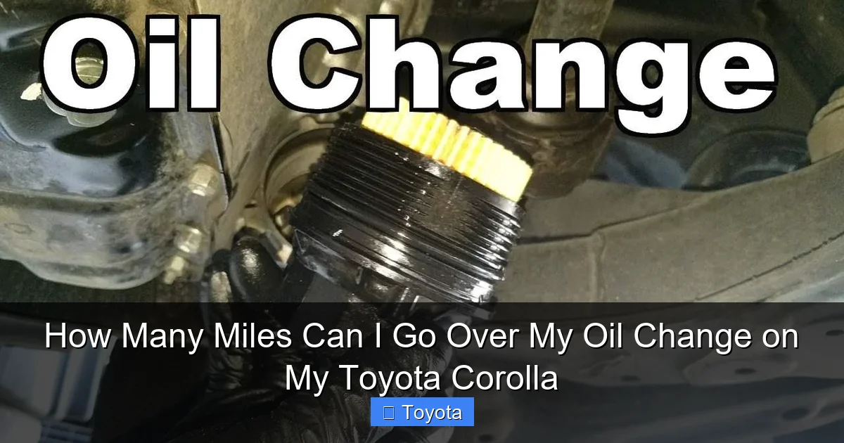 How Many Miles Can I Go Over My Oil Change on My Toyota Corolla