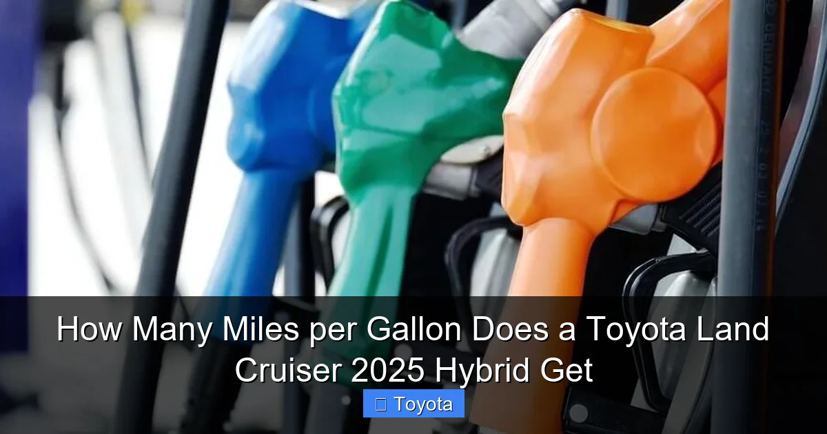 How Many Miles per Gallon Does a Toyota Land Cruiser 2025 Hybrid Get
