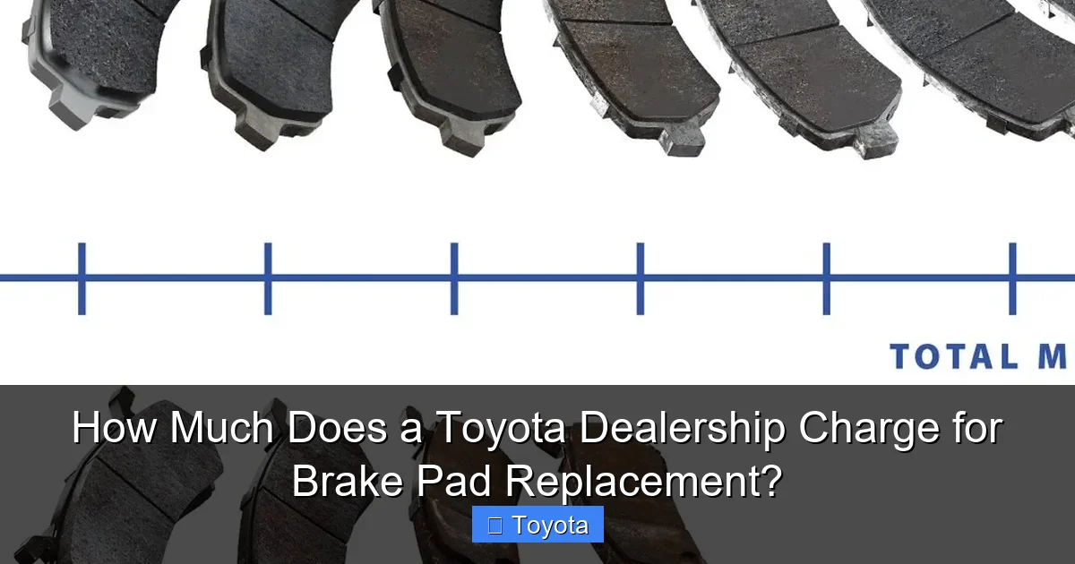 How Much Does a Toyota Dealership Charge for Brake Pad Replacement?