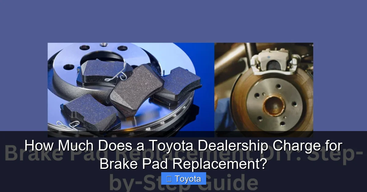 How Much Does a Toyota Dealership Charge for Brake Pad Replacement?