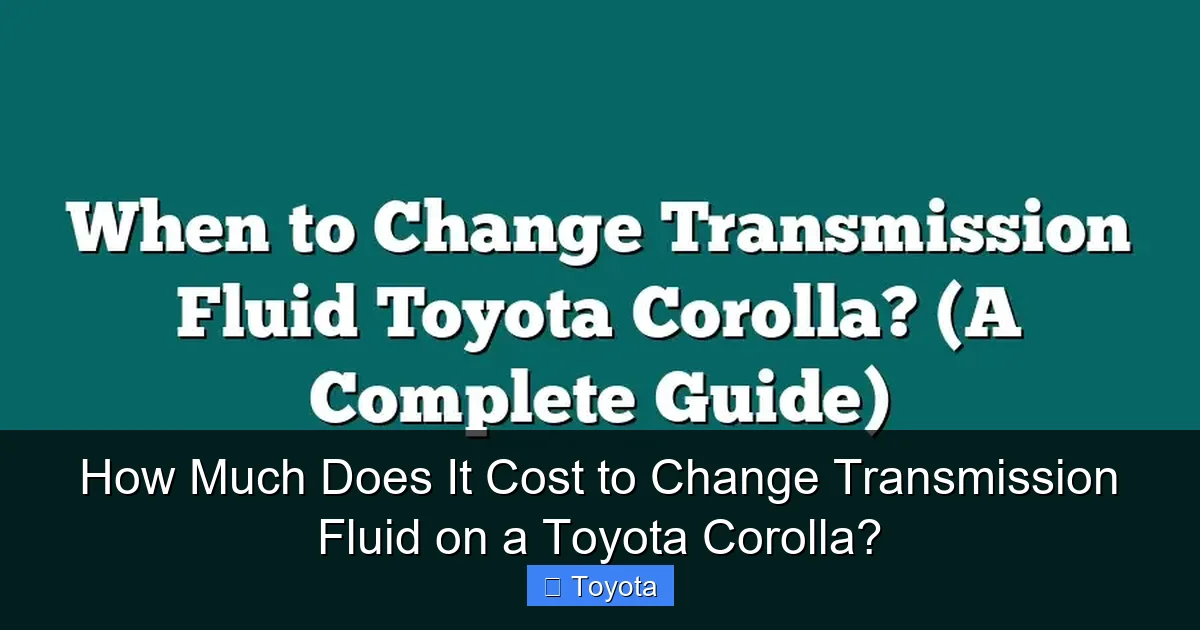 How Much Does It Cost to Change Transmission Fluid on a Toyota Corolla?