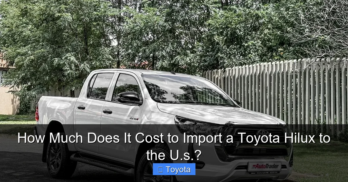 How Much Does It Cost to Import a Toyota Hilux to the U.s.?