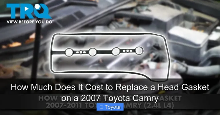 How Much Does It Cost to Replace a Head Gasket on a 2007 Toyota Camry