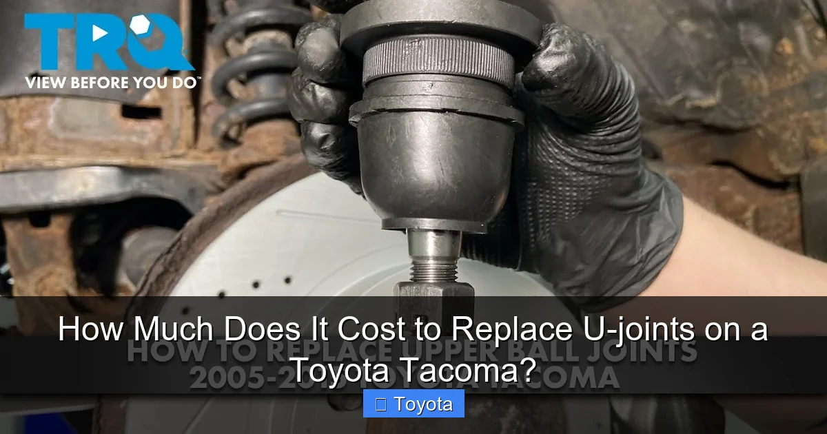 How Much Does It Cost to Replace U-joints on a Toyota Tacoma?
