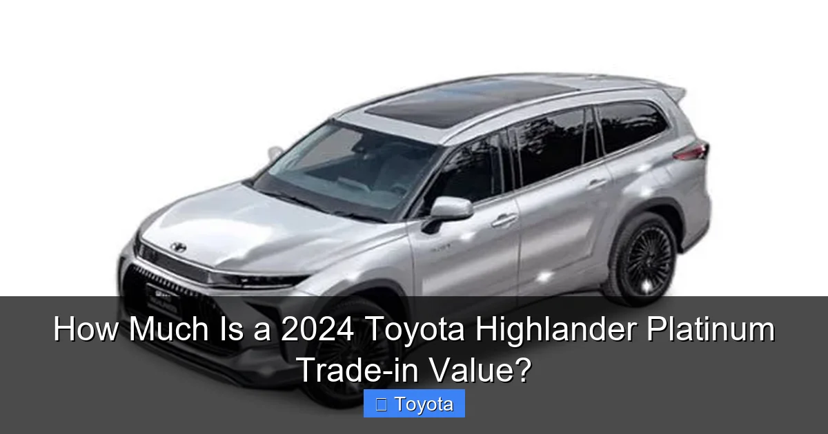How Much Is a 2024 Toyota Highlander Platinum Trade-in Value?