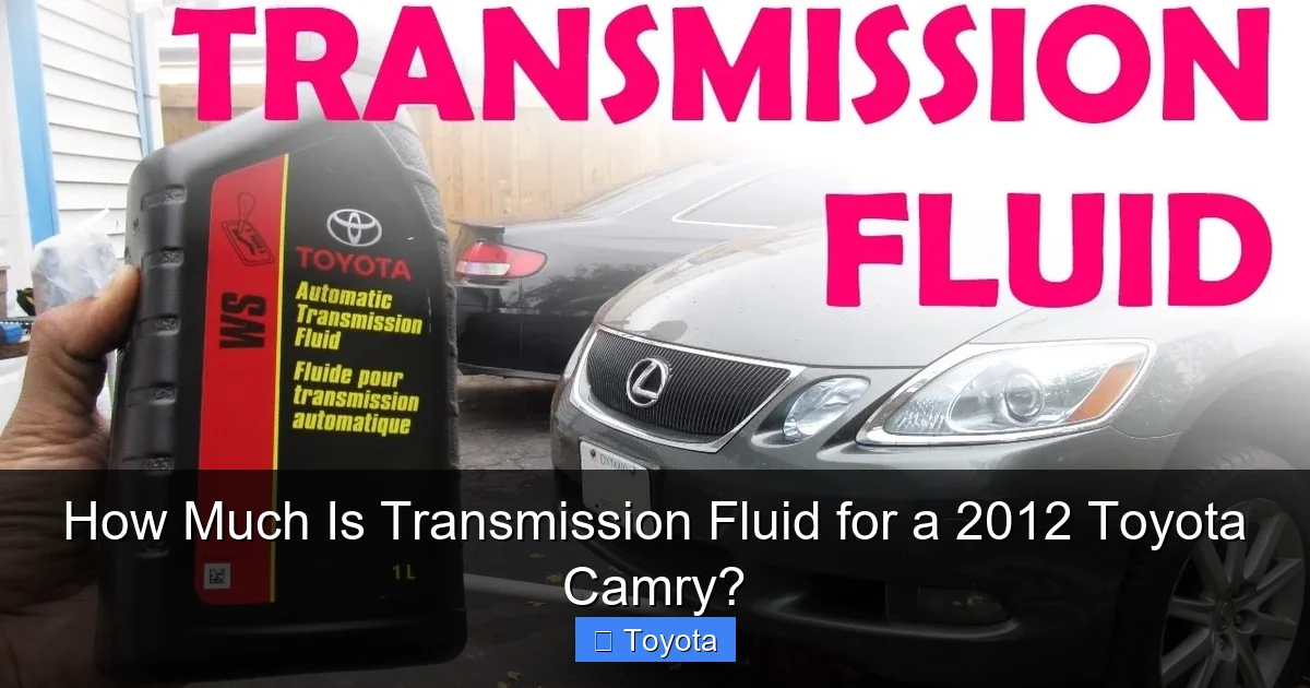 How Much Is Transmission Fluid for a 2012 Toyota Camry?