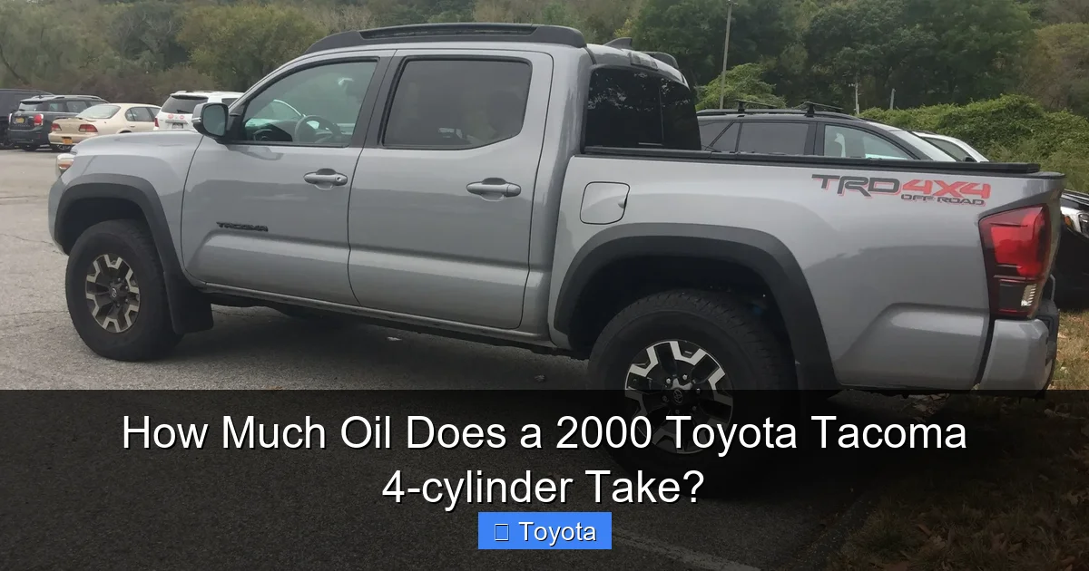 How Much Oil Does a 2000 Toyota Tacoma 4-cylinder Take?