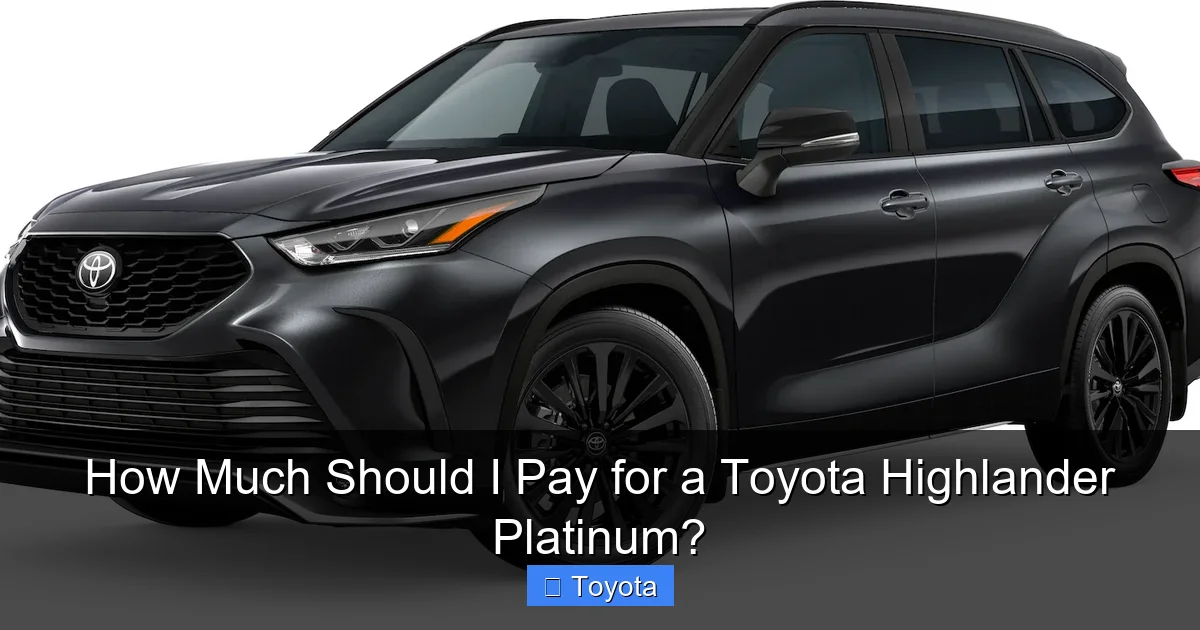 How Much Should I Pay for a Toyota Highlander Platinum?