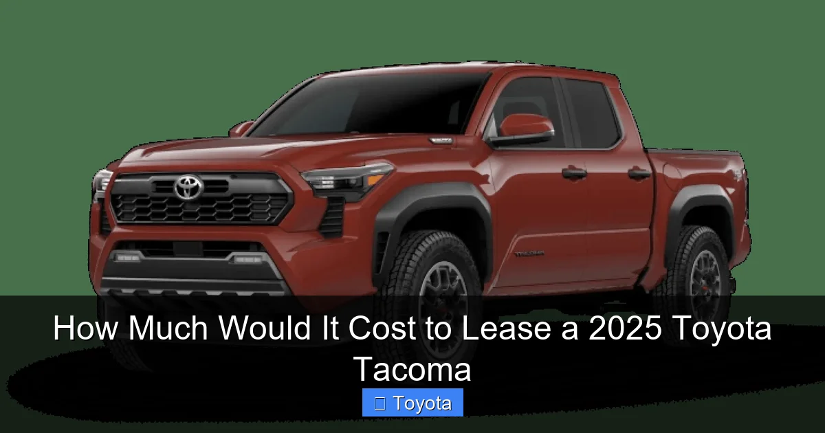 How Much Would It Cost to Lease a 2025 Toyota Tacoma