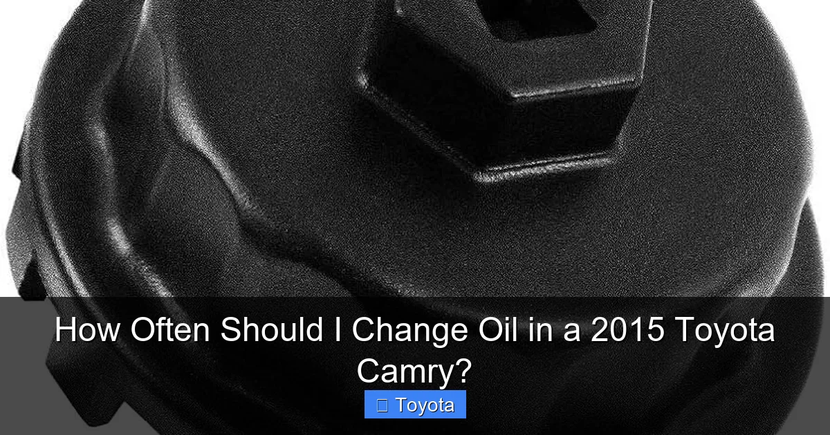 How Often Should I Change Oil in a 2015 Toyota Camry?
