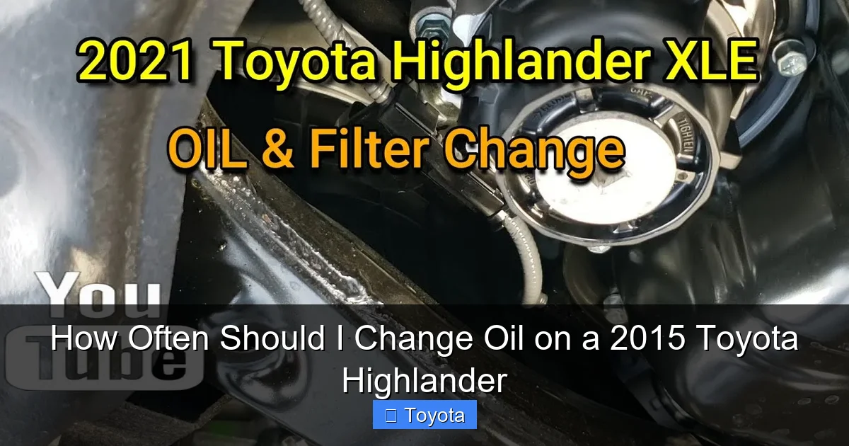 How Often Should I Change Oil on a 2015 Toyota Highlander