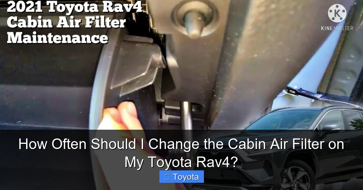 How Often Should I Change the Cabin Air Filter on My Toyota Rav4?