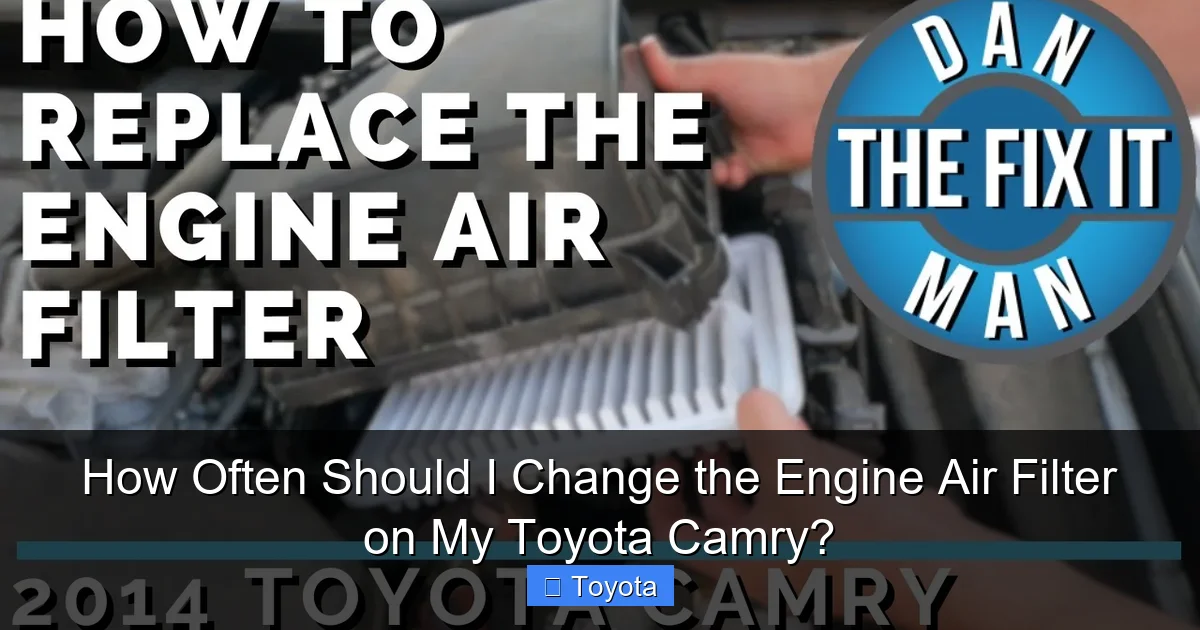 How Often Should I Change the Engine Air Filter on My Toyota Camry?