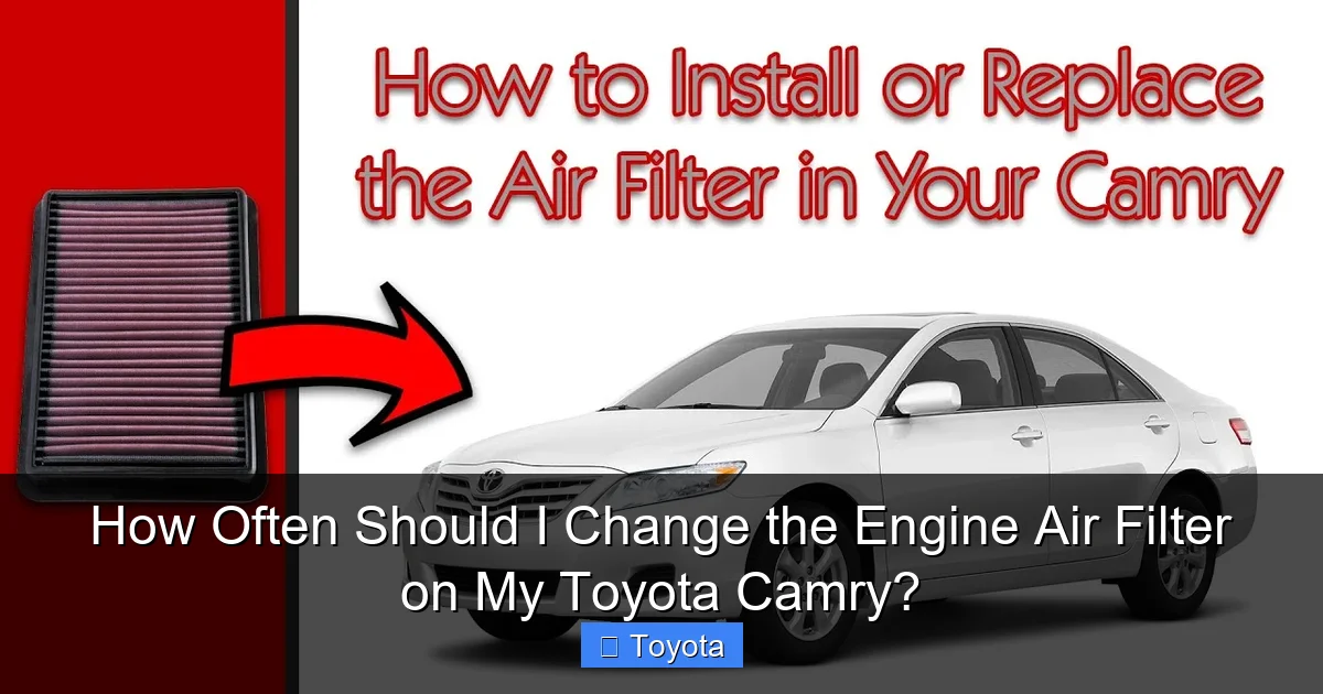 How Often Should I Change the Engine Air Filter on My Toyota Camry?