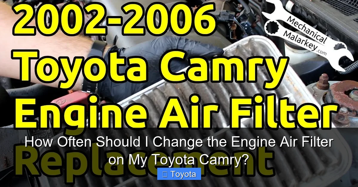 How Often Should I Change the Engine Air Filter on My Toyota Camry?