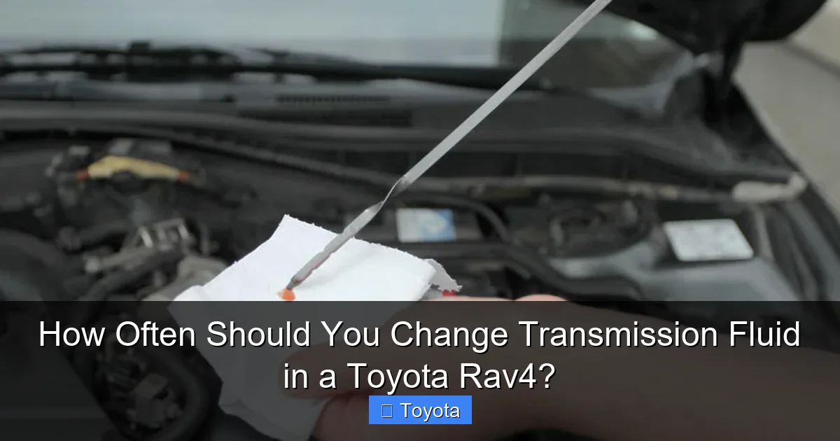 How Often Should You Change Transmission Fluid in a Toyota Rav4?
