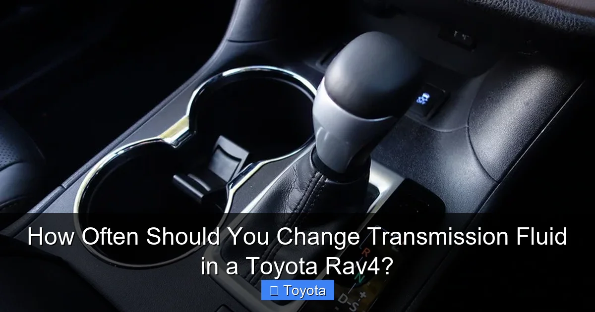 How Often Should You Change Transmission Fluid in a Toyota Rav4?