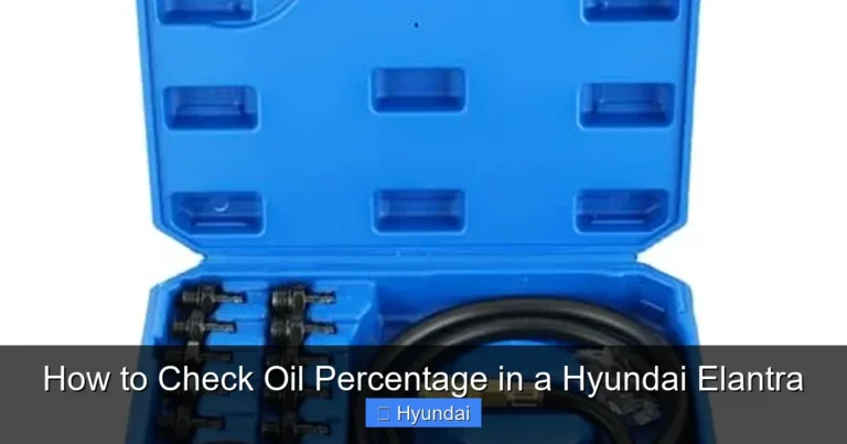How to Check Oil Percentage in a Hyundai Elantra